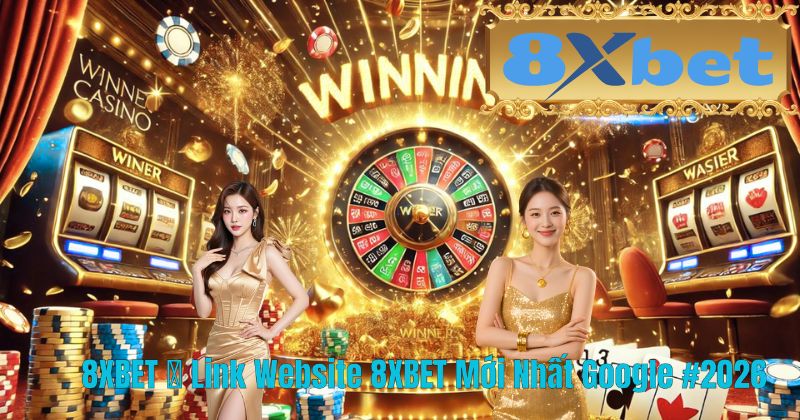 8XBET ⭐️ Link Website 8XBET Mới Nhất Google #2026