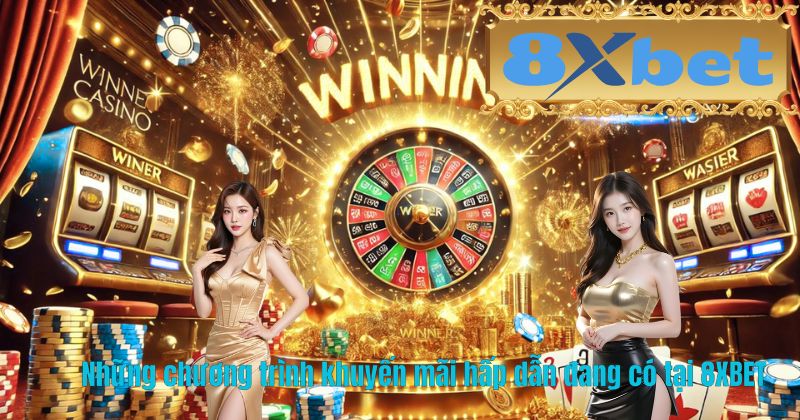 Những chương trình khuyến mãi hấp dẫn đang có tại 8XBET